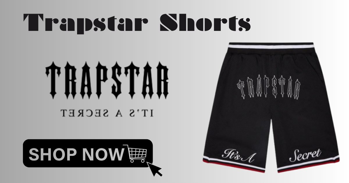 The Ultimate Guide to Trapstar Shorts, Style, Quality, and Versatility